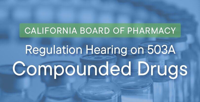 Medical Professionals Advocating for Continued Access to 503A Compounding Pharmacy Drugs at the California Board of Pharmacy’s Subcommittee Regulation Hearing